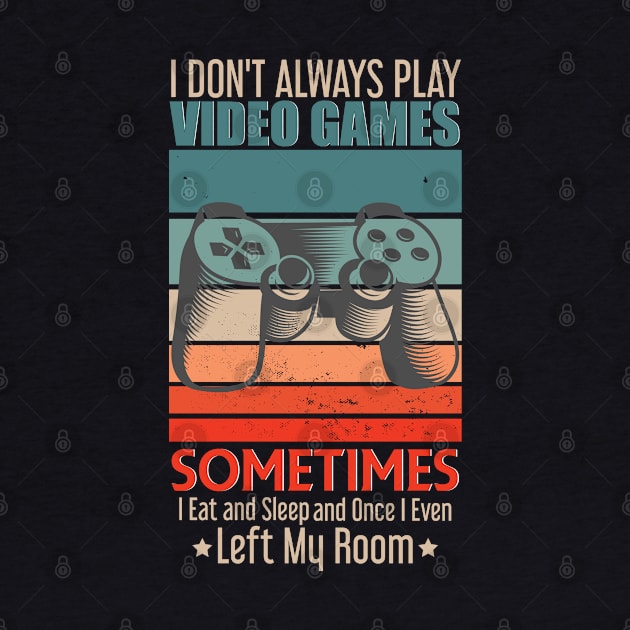 I Don't Always Play Video Games Funny by NASSER43DZ